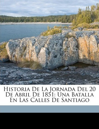 Libro Historia De La Jornada Del 20 De Abril De 1851 : Un...