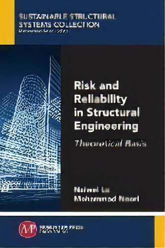 Risk And Reliability In Structural Engineering : Theoretical Basis, De Naiwei Lu. Editorial Momentum Press, Tapa Blanda En Inglés
