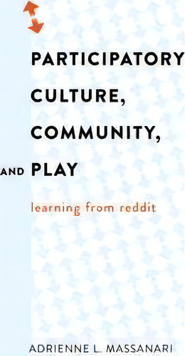 Participatory Culture, Community, And Play : Learning From Reddit, De Adrienne L. Massanari., Vol. 1. Editorial Peter Lang Publishing Inc, Tapa Blanda En Inglés, 2015