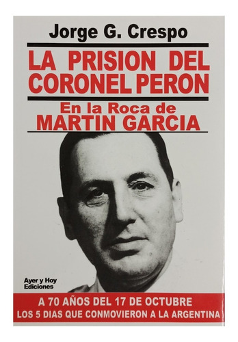 La Prisión Del Coronel Perón - Jorge Crespo
