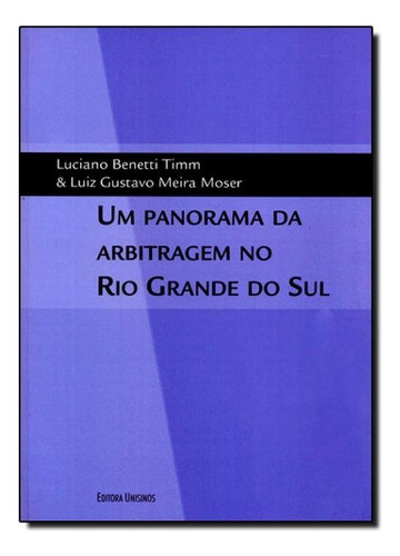 Panorama da Arbitragem no Rio Grande do Sul, Um, de Luciano Benetti | Luiz Gustavo Meira. Editora UNISINOS, capa mole em português