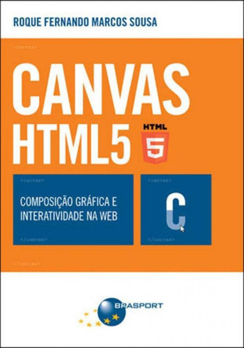 Canvas Html 5: Composiçao Grafica E Interatividade Na Web, De Sousa, Roque Fernando Marcos. Editora Brasport, Capa Mole, Edição 1ªedição - 2014 Em Português