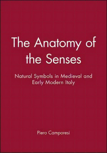 The Anatomy Of The Senses, De Piero Camporesi. Editorial Polity Press, Tapa Dura En Inglés