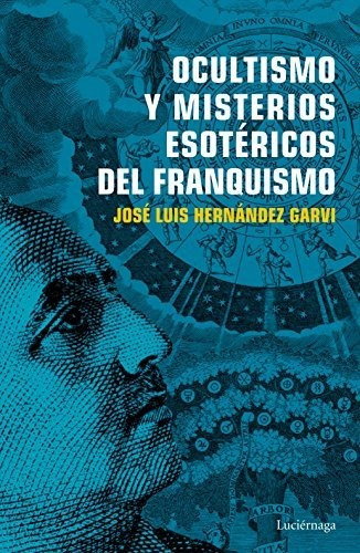 El Ocultismo En El Franquismo - Hernandez Garvi Jose Luis