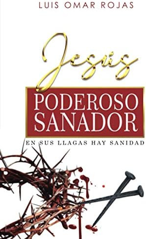 Libro Jesús Poderoso Sanador En Sus Llagas Hay Sanidad (spa