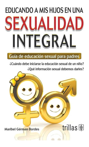 Educando A Mis Hijos En Una Sexualidad Integral Guía Trillas