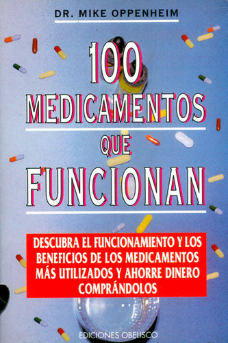 100 Medicamentos que funcionan: 100 Medicamentos que funcionan, de Dr. Mike Oppenheim. Serie 8477205500, vol. 1. Editorial Ediciones Gaviota, tapa blanda, edición 1997 en español, 1997