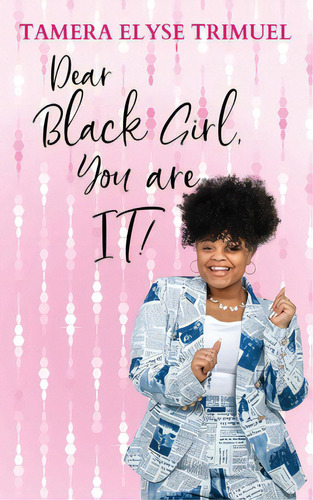 Dear Black Girl, You Are It!: A Guide To Becoming An Intelligent & Triumphant Black Girl, De Trimuel, Tamera Elyse. Editorial Lightning Source Inc, Tapa Blanda En Inglés