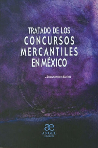 Tratado De Los Concursos Mercantiles En México, De Cervantes Martínez, Jaime Daniel. Editorial Angel Editor, Tapa Blanda, Edición 1° Edición En Español, 2002