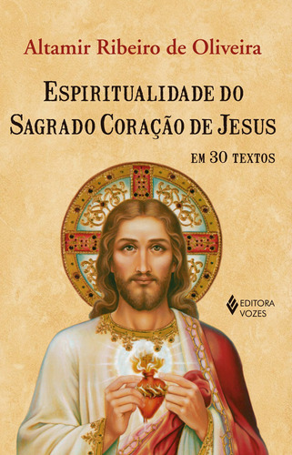 Espiritualidade do Sagrado Coracao de Jesus, de Oliveira, Altamir Ribeiro de. Editora Vozes Ltda., capa mole em português, 2017