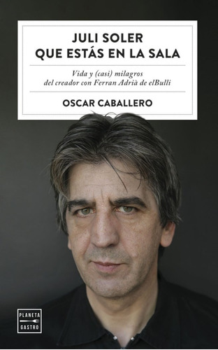 Juli Soler Que Estas En La Sala, De Caballero, Oscar. Editorial Planeta Gastro, Tapa Blanda En Español