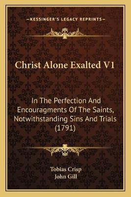 Libro Christ Alone Exalted V1 : In The Perfection And Enc...