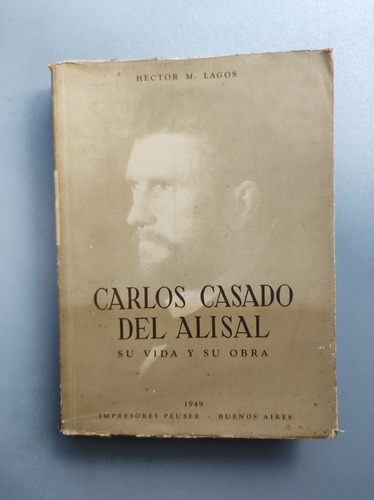 Carlos Casado Del Alisal , Su Vida Y Su Obra - Peuser 