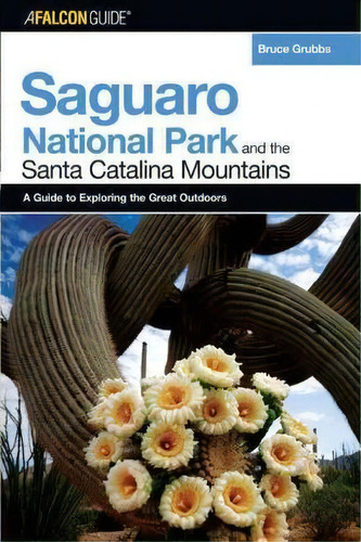 A Falconguide (r) To Saguaro National Park And The Santa Catalina Mountains, De Bruce Grubbs. Editorial Rowman Littlefield, Tapa Blanda En Inglés