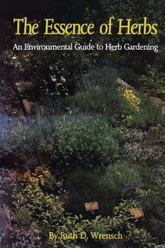 The Essence Of Herbs An Environmental Guide To Herb Gardenin