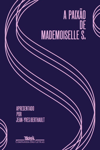 A paixão de Mademoiselle S.: Cartas de amor (1928-1930), de Anônimo. Editora Schwarcz SA, capa mole em português, 2018