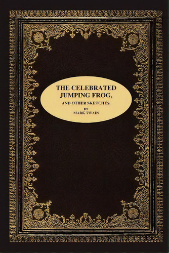 The Celebrated Jumping Frog, And Other Sketches, De Twain, Mark. Editorial Lulu Pr, Tapa Blanda En Inglés