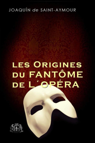 Libro: Les Origines Du Fantôme De L´opera (spanish Edition)