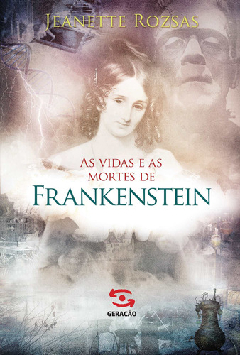 As vidas e as mortes de Frankenstein, de Rozsas, Jeanette. Editora Geração Editorial Ltda, capa mole em português, 2015