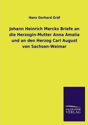 Johann Heinrich Mercks Briefe An Die Herzogin-mutter Anna...