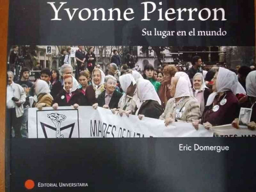 Yvonne Pierron : Su Lugar En El Mundo - Ed Universitaria 