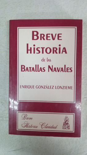 Breve Historia De Las Batallas Navales - Gonzalez Lonzieme