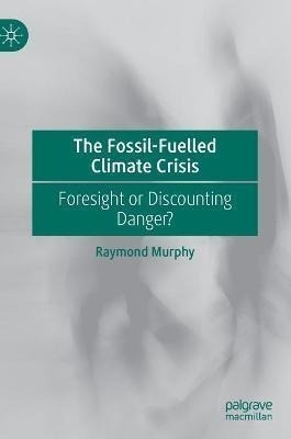 The Fossil-fuelled Climate Crisis : Foresight Or Discount...