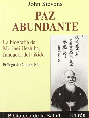 Paz Abundante. Biografia De M. Ueshiba, Fundador Del Aikido