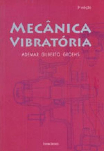 Mecanica Vibratoria, De Groehs, Ademar Gilberto. Editora Unisinos, Capa Mole, Edição 3ª Edição - 2012 Em Português