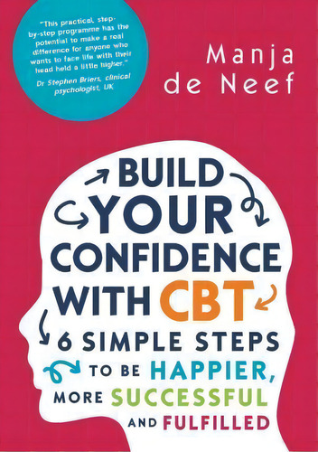 Build Your Confidence With Cbt: 6 Simple Steps To Be Happier, More Successful And Fulfilled, De Manja De Neef. Editorial Open University Press, Tapa Blanda En Inglés