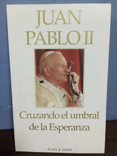 Juan Pablo Ii. Cruzando El Umbral De La Esperanza 