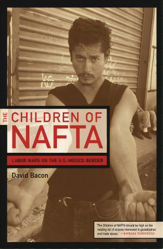 The Children Of Nafta, De David Bacon. Editorial University California Press, Tapa Blanda En Inglés