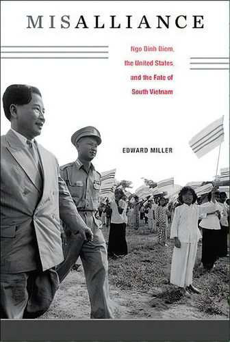 Misalliance : Ngo Dinh Diem, The United States, And The Fate Of South Vietnam, De Edward Miller. Editorial Harvard University Press, Tapa Dura En Inglés