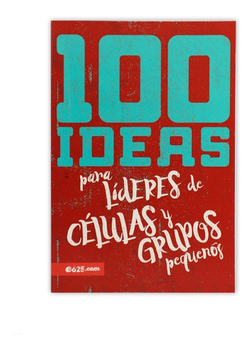 100 Ideas Para Lideres De Células Y Grupos Pequeños 