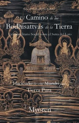 El Camino De Los Bodhisattvas De La Tierra: Un Comentario Social Sobre El Sutra Del Loto (spanish Edition), De Myoren. Editorial Oem, Tapa Blanda En Español