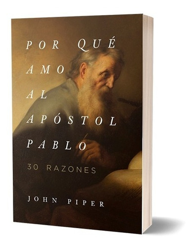 Por Que Amo Al Apostol Pablo - John Piper