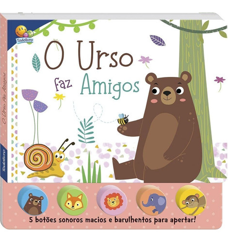 Livro Sons Da Bicharada ! O Urso Faz Amigos