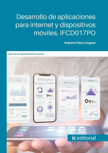 DESARROLLO DE APLICACIONES PARA INTERNET Y DISPOSITIVOS MOVI, de PEREZ HUGUET, ROBERTO. IC Editorial, tapa blanda en español