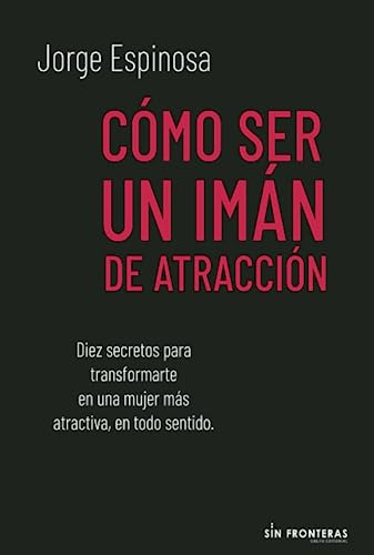 Como Ser Un Iman De Atraccion (spanish Edition)