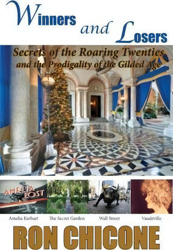Winners And Losers: Secrets Of The Roaring Twenties And The Prodigality Of The Gilded Age, De Ron Chicone., Vol. 1. Editorial La Maison Publishing Inc, Tapa Blanda En Inglés
