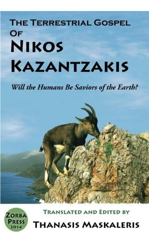 The Terrestrial Gospel Of Nikos Kazantzakis (revised Edition): Will The Humans Be Saviors Of The Earth?, De Kazantzakis, Nikos. Editorial Zorba Press, Tapa Blanda En Inglés