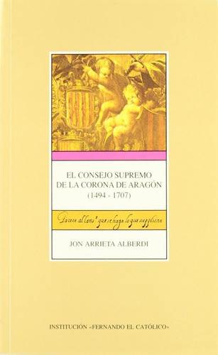 Consejo Supremo De La Corona De Aragãâ³n (1494-1707), De Arrieta Alberdi, Jon. Editorial Institucion Fernando El Catolico, Tapa Blanda En Español