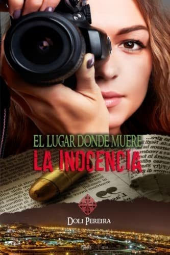 El Lugar Donde Muere La Inocencia - Pereira, Doli, de Pereira, Doli. Editorial Independently Published en español