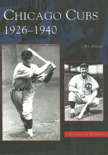 Chicago Cubs, 1926-1940, De Art Ahrens. Editorial Arcadia Publishing, Tapa Blanda En Inglés