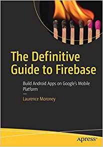 The Definitive Guide To Firebase Build Android Apps On Googl