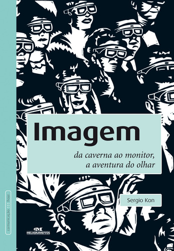 Imagem: Da caverna ao monitor, a aventura do olhar, de Kon, Sergio. Série Comunicação Hoje Editora Melhoramentos Ltda., capa mole em português, 2013