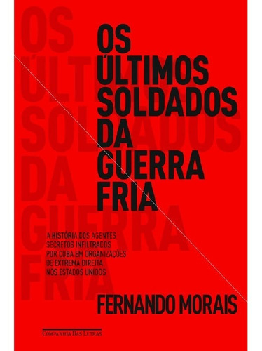 Os Últimos Soldados Da Guerra Fria, De Morais, Fernando. Editora Companhia Das Letras, Capa Mole, Edição 1 Em Português