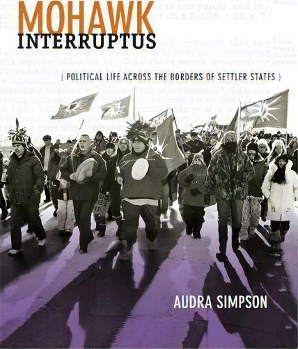 Mohawk Interruptus, De Audra Simpson. Editorial Duke University Press, Tapa Blanda En Inglés