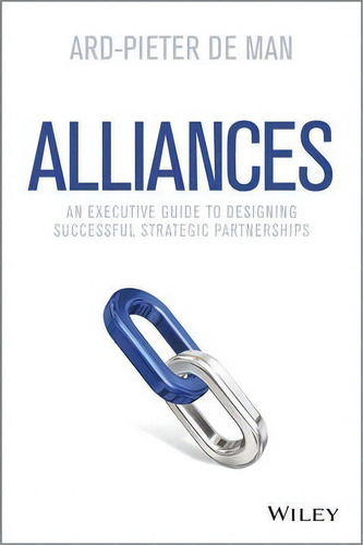 Alliances: An Executive Guide To Designing Successful Strategic Partnerships, De Ard-pieter De Man., Vol. 1. Editorial John Wiley Sons Inc, Tapa Dura En Inglés