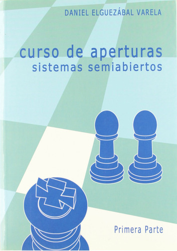  Curso De Aperturas. Sistemas Semiabiertos 1ª Parte  -  Elgu